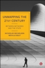 Image for Unmapping the 21st century  : between networks and the state