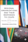 Image for Regional Organizations and Their Responses to Coups: Measures, Motives and Aims