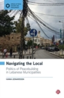 Image for Navigating the local  : politics of peacebuilding in Lebanese municipalities