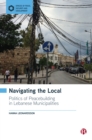 Image for Navigating the Local: Politics of Peacebuilding in Lebanese Municipalities