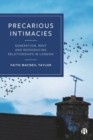 Image for Precarious intimacies  : generation, rent and reproducing relationships in London