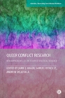 Image for Queer conflict research  : new approaches to the study of political violence