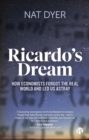 Image for Ricardo’s Dream : How Economists Forgot the Real World and Led Us Astray