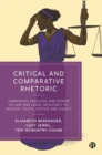 Image for Critical and comparative rhetoric  : unmasking privilege and power in law and legal advocacy to achieve truth, justice and equity