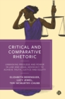 Image for Critical and Comparative Rhetoric: Unmasking Privilege and Power in Law and Legal Advocacy to Achieve Truth, Justice and Equity