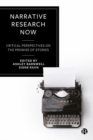 Image for Narrative research now  : critical perspectives on the promise of stories