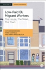 Image for Low-paid EU migrant workers  : the house, the street, the town