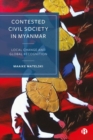 Image for Contested civil society in Myanmar  : local change and global recognition