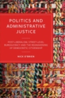 Image for Politics and administrative justice  : postliberalism, street-level bureaucracy and the reawakening of democratic citizenship