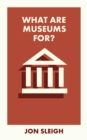 Image for What Are Museums For?