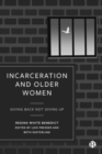 Image for Incarceration and older women  : giving back not giving up