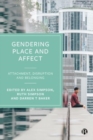 Image for Gendering Place and Affect : Attachment, Disruption and Belonging