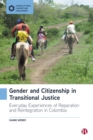 Image for Gender and Citizenship in Transitional Justice: Everyday Experiences of Reparation and Reintegration in Colombia