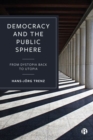 Image for Democracy and the public sphere  : from dystopia back to utopia