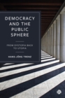 Image for Democracy and the Public Sphere: From Dystopia Back to Utopia
