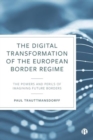 Image for The digital transformation of the European border regime  : the powers and perils of imagining future borders
