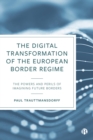 Image for The Digital Transformation of the European Border Regime: The Powers and Perils of Imagining Future Borders