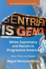 Image for White Supremacy and Racism in Progressive America : Race, Place, and Space
