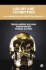 Image for Luxury and corruption  : challenging the anti-corruption consensus
