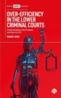 Image for Over-efficiency in the lower criminal courts  : understanding a key problem and how to fix it