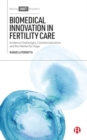 Image for Biomedical Innovation in Fertility Care : Evidence Challenges, Commercialization and the Market for Hope