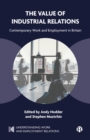 Image for The value of industrial relations: contemporary work and employment in Britain