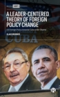 Image for A Leader-Centered Theory of Foreign Policy Change : US Foreign Policy towards Cuba under Obama