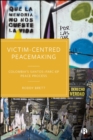 Image for Victim-Centred Peacemaking: Colombia&#39;s Santos-FARC-EP Peace Process