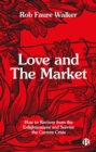 Image for Love and the Market : How to Recover from the Enlightenment and Survive the Current Crisis