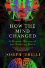 Image for How the mind changed  : a human history of our evolving brain
