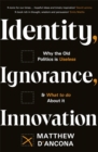 Image for Identity, ignorance, innovation  : why the old politics is useless, and what to do about it