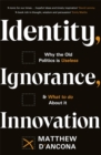 Image for Identity, ignorance, innovation  : why the old politics is useless - and what to do about it