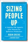 Image for Sizing people up  : a veteran FBI agent&#39;s user manual for behavior prediction