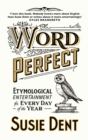 Image for Word perfect  : etymological entertainment for every day of the year