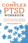 Image for The complex PTSD workbook  : a mind-body approach to regaining emotional control and becoming whole