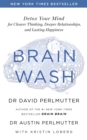 Image for Brain wash  : detox your mind for clearer thinking, deeper relationships, and lasting happiness