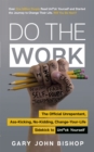 Image for Do the work  : the unrepentant, ass-kicking, no-kidding, change-your-life sidekick to unf*ck yourself