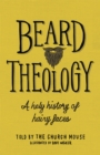 Image for Beard theology  : a holy history of hairy faces