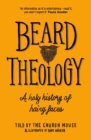 Image for Beard theology  : a holy history of hairy faces