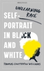 Image for Self-portrait in black and white  : unlearning race