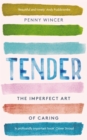Image for Tender  : the imperfect art of caring