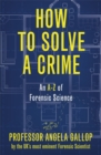 Image for How to solve a crime  : real cases from the cutting edge of forensics