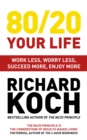 Image for 80/20 Your Life : Work Less, Worry Less, Succeed More, Enjoy More - Use The 80/20 Principle to invest and save money, improve relationships and become happier