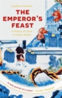 Image for The emperor&#39;s feast  : a history of China in twelve meals