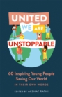 Image for United we are unstoppable  : 60 inspiring young people saving our world