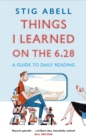 Image for Things I learned on the 6.28  : a guide to daily reading