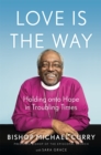 Image for Love is the way  : holding onto hope in troubling times