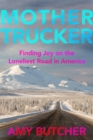 Image for Mothertrucker : Finding Joy on the Loneliest Road in America