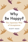 Image for Why be happy?  : the Japanese way of acceptance
