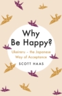 Image for Why Be Happy?: The Japanese Way of Acceptance
